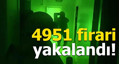 81 ilde eş zamanlı operasyonla 4951 firari yakalandı!