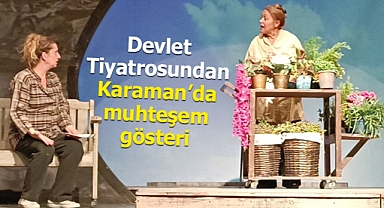 İzmir Devlet Tiyatroları'ndan Karaman'da muhteşem gösteri