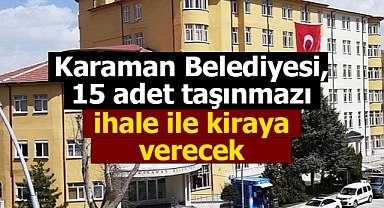Karaman Belediyesi, 15 adet taşınmazı ihale ile kiraya verecek