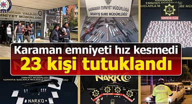 Karaman'da emniyetin çalışmasında 23 kişi tutuklandı