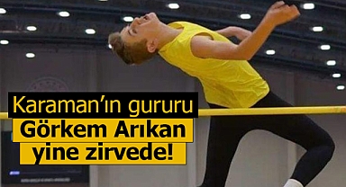 Karaman’ın gururu Görkem Arıkan yine zirvede!