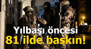 Yılbaşı öncesi 81 ilde baskın! Çok sayıda gözaltı var