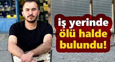 24 yaşındaki Ali Eser, Karaman'daki iş yerinde ölü halde bulundu