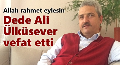 Dede Ali Ülküsever vefat etti