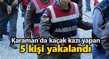Karaman'da kaçak kazı yapan 5 kişi yakalandı