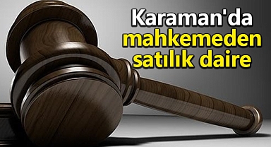 Karaman'da mahkemeden satılık daire
