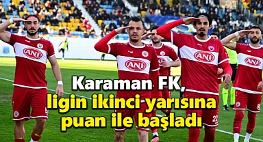 Karaman FK, ligin ikinci yarısına puanla başladı