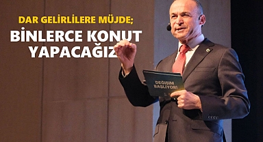 Akgün: Dar gelirlilere binlerce konut yapacağız
