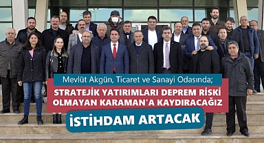 Akgün: Dış yatırımları deprem riski olmayan Karaman'a kaydıracağız