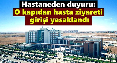 Hastaneden duyuru: Acil Servis'ten hasta ziyareti girişleri yasaklandı