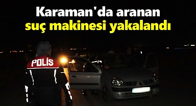 Karaman'da 23 yıl hapis cezasıyla aranan suç makinesi yakalandı