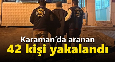 Karaman’da jandarma, çeşitli suçlardan aranan 42 kişiyi yakaladı