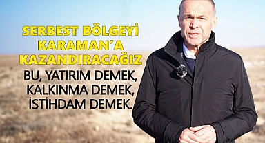 Mevlüt Akgün: Serbest Bölgeyi Karaman'a Kazandıracağız