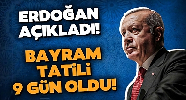 Başkan Erdoğan açıkladı: Bayram tatili 9 gün oldu!