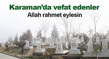 Karaman'da bugün vefat edenler! 21 Mart 2024