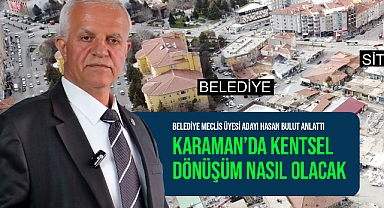 Karaman'da kentsel dönüşüm projesi nasıl ve nerelerde uygulanacak?