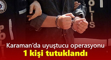 Karaman'da uyuşturucu operasyonu: 1 şüpheli tutuklandı