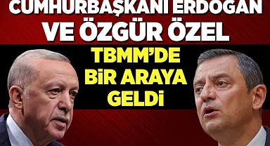 Erdoğan ve Özgür Özel Bir Araya Geldi