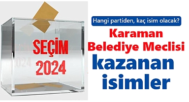 Karaman Belediye Meclisi seçim sonuçları | Hangi partiden kaç isim olacak?