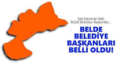 Karaman'daki Belde Belediye Başkanları Belli Oldu!