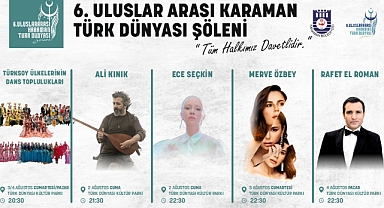 6. ULUSLARARASI KARAMAN TÜRK DÜNYASI ŞÖLENİ BAŞLIYOR