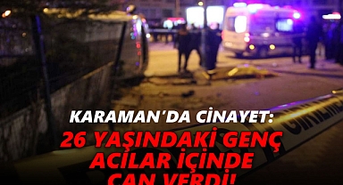 Karaman'da Gece Saatlerinde Cinayet: HOŞGÖRÜ PARKINDA ÖLDÜRDÜ