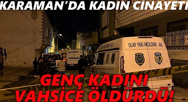 Karaman'da Kadın Cinayeti: Genç Kadını Vahşice Öldürdü