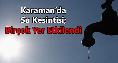 Karaman'da Su Kesintisi!