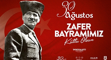BELEDİYE BAŞKANI SAVAŞ KALAYCI'NIN 30 AĞUSTOS ZAFER BAYRAMI MESAJI