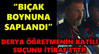 Derya Öğretmenin Katili Suçunu İtiraf Etti: İşte Cinayetin Nedeni