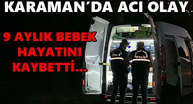 Karaman'da Acı Olay: 9 Aylık Bebek Hayatını Kaybetti