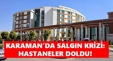 Karaman'da Salgın Krizi: Hastaneler Doldu!
