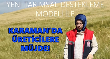 Karaman’da Üreticilere Büyük Müjde: Yeni Tarımsal Destekleme Modeli Devrede