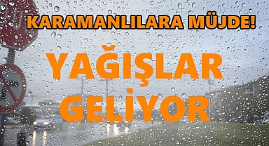 Karamanlılara Müjde: 5 Gün Sürecek Yağışlar Geliyor!