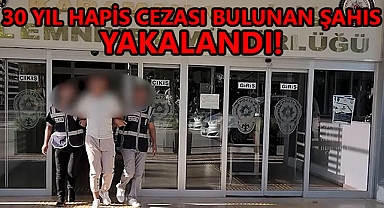 30 Yıl Hapis Cezası Bulunan Şahıs Yakalandı!