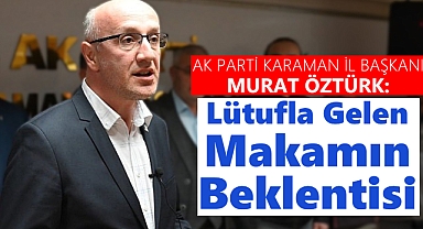 Başkan Öztürk: “Lütufla Gelen Makamın Beklentisi”