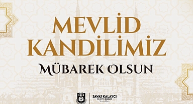 BELEDİYE BAŞKANI SAVAŞ KALAYCI'NIN MEVLİD KANDİLİ MESAJI
