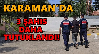 Karaman'da 3 Şahıs Daha Tutuklandı!