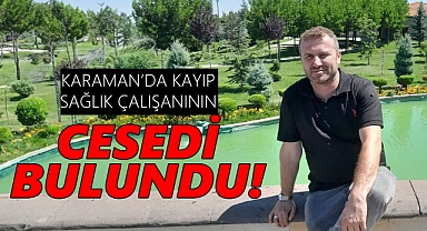 Karaman'da kayıp sağlık çalışanı aracın ölü bulundu!
