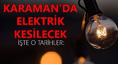 Karaman’da Planlı Elektrik Kesintisi Olacak!