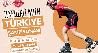 TEKERLEKLİ PATEN TÜRKİYE ŞAMPİYONASI KARAMAN’DA YAPILACAK