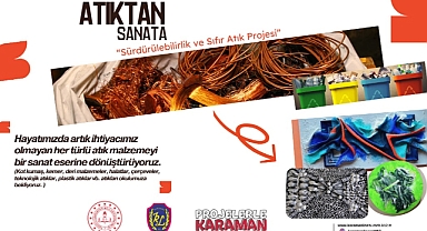Atıktan Sanata Projesi Karaman Lisesi’nde Başlıyor
