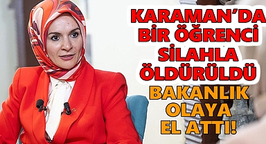 Bakanlık Karaman'daki cinayet üzerine olaya el attı!