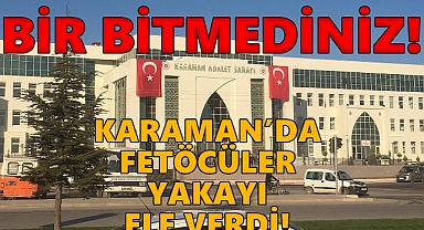 Karaman'da FETÖ'cüler yakalandı!