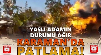 Karaman'da patlama: Ev havaya uçtu!
