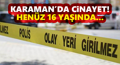 Karaman'da silahla okula giden öğrenci arkadaşını öldürdü!