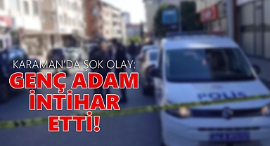 Karaman'da şok olay: İntihar etti!
