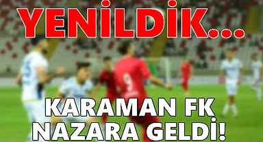 Karaman FK nazara geldi! YENİLDİK...