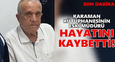 Karaman Kütüphanesinin eski Müdürü yaşamını yitirdi!