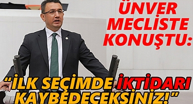 Karaman Milletvekili Ünver: İlk seçimde iktidarı kaybedeceksiniz!